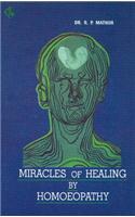 Miracles of Healing by Homoeopathy