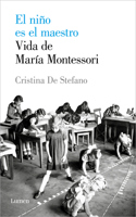 Niño Es El Maestro: Vida de María Montesori / The Child Is the Teacher. Maria Montessoris Life