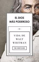 El dios mas poderoso: Vida de Walt Whitman