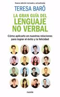 La gran guia del lenguaje no verbal: Como aplicarlo en nuestras relaciones para lograr el exito y la felicidad