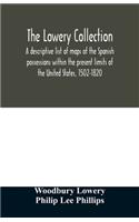 Lowery collection: a descriptive list of maps of the Spanish possessions within the present limits of the United States, 1502-1820