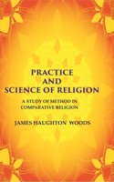 Practice and Science of Religion: A Study of Method in Comparative Religion [Hardcover]