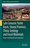 Late Cenozoic Yushe Basin, Shanxi Province, China: Geology and Fossil Mammals