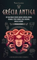 Grécia Antiga: Um guia para os Deuses gregos clássicos, Deusas, Deidades, Titãs e Heróis: Zeus, Poseidon, Apollo e Outros (Livro para Jovens Leitores e Estudantes)