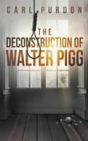 Deconstruction Of Walter Pigg