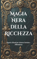 Magia Nera della Ricchezza: Segreti e Rituali per Attrarre Fortuna e Abbondanza(The Wealth Alchemy Chronicles)