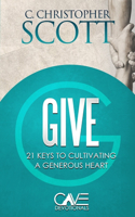 Give: 21 Keys to Cultivating a Generous Heart(Cave Devotionals)