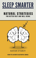 Sleep Smarter: Natural Strategies for Better Rest and Well-Being