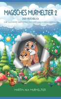 Magisches Murmeltier 2: Der Rückblick - Eine Geschichte über Stärke und Hoffnung im Verzauberwald(2 Magisches Murmeltier: Martins Abenteuer Im Verzauberwald - Kinderbücher AB 8 Jahre)