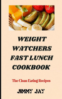 Weight watchers fast lunch cookbook: The Clean Eating Recipes