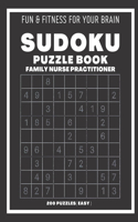 Sudoku Book For Family Nurse Practitioner Easy: 200 Sudoku puzzles With Solutions, Puzzle Type 9×9, 4 of Puzzle Per Page