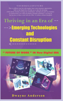 Thriving in an Era of Emerging Technologies and Constant Disruption: Future of Work in New Digital Era