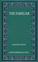 The Familiar - Large Print Edition