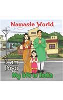 Namaste World. I am Diya. My life in India