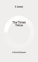 The Tinted Venus: A Farcical Romance: Original