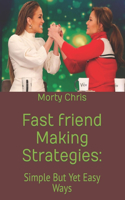 Fast friend Making Strategies
