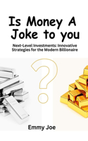 Is Money A Joke to you? Next-Level Investments