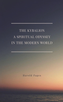Kybalion A Spiritual Odyssey in the Modern World