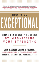 How to Be Exceptional: Drive Leadership Success by Magnifying Your Strengths