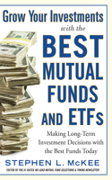 Grow Your Investments with the Best Mutual Funds and Etf's: Making Long-Term Investment Decisions with the Best Funds Today