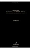 Advances in Imaging and Electron Physics: v. 107