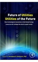 Future of Utilities - Utilities of the Future: How Technological Innovations in Distributed Energy Resources Will Reshape the Electric Power Sector