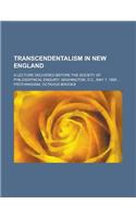 Transcendentalism in New England; A Lecture Delivered Before the Society of Philosophical Enquiry, Washington, D.C., May 7, 1895