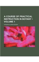 A Course of Practical Instruction in Botany (Volume 1): (English)