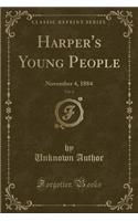 Harper's Young People, Vol. 6: November 4, 1884 (Classic Reprint): November 4, 1884 (Classic Reprint)