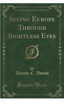 Seeing Europe Through Sightless Eyes (Classic Reprint)