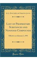 List of Proprietary Substances and Nonfood Compounds: Effective as of January 1, 1993 (Classic Reprint)