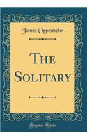 The Solitary (Classic Reprint)