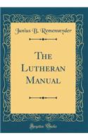 The Lutheran Manual (Classic Reprint)