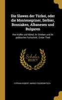 Die Slawen der Türkei, oder die Montenegriner, Serbier, Bosniaken, Albanesen und Bulgaren