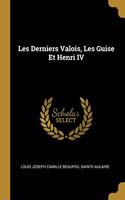 Les Derniers Valois, Les Guise Et Henri IV