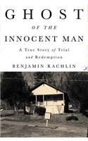 Ghost of the Innocent Man: A True Story of Trial and Redemption