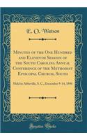 Minutes of the One Hundred and Eleventh Session of the South Carolina Annual Conference of the Methodist Episcopal Church, South: Held in Abbeville, S. C., December 9-14, 1896 (Classic Reprint): Held in Abbeville, S. C., December 9-14, 1896 (Classic Reprint)