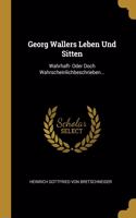 Georg Wallers Leben Und Sitten