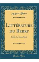 LittÃ©rature Du Berry: PoÃ©sie; Le Xixme SiÃ¨cle (Classic Reprint)