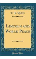 Lincoln and World Peace (Classic Reprint)