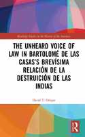 Unheard Voice of Law in Bartolomé de Las Casas's Brevísima Relación de la Destruición de las Indias