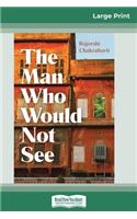 The Man Who Would Not See (16pt Large Print Edition)