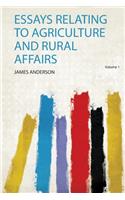 Essays Relating to Agriculture and Rural Affairs Volume 1