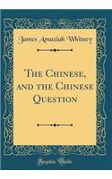 The Chinese, and the Chinese Question (Classic Reprint)