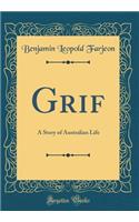 Grif: A Story of Australian Life (Classic Reprint)