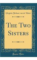 The Two Sisters (Classic Reprint)