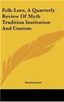 Folk-Lore, A Quarterly Review Of Myth Tradition Institution And Custom