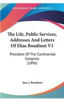 Life, Public Services, Addresses And Letters Of Elias Boudinot V1