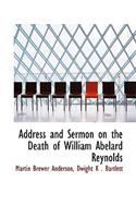 Address and Sermon on the Death of William Abelard Reynolds