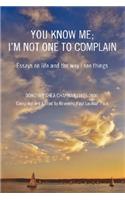 You Know Me; I'm Not One to Complain: Essays on Life and the Way I See Things